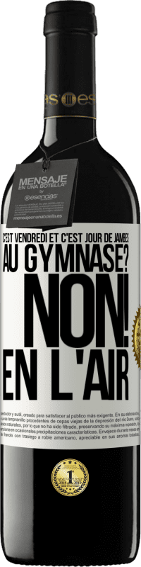39,95 € | Vin rouge Édition RED MBE Réserve C'est vendredi et c'est jour de jambes. Au gymnase? Non! En l'air Étiquette Blanche. Étiquette personnalisable Réserve 12 Mois Récolte 2016 Tempranillo