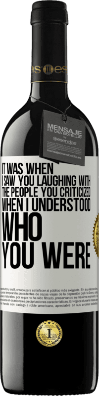 Free Shipping | Red Wine RED Edition MBE Reserve It was when I saw you laughing with the people you criticized, when I understood who you were White Label. Customizable label Reserve 12 Months Harvest 2014 Tempranillo