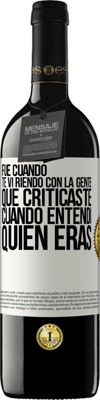 Envío gratis | Vino Tinto Edición RED MBE Reserva Fue cuando te vi riendo con la gente que criticaste, cuando entendí quién eras Etiqueta Blanca. Etiqueta personalizable Reserva 12 Meses Cosecha 2014 Tempranillo