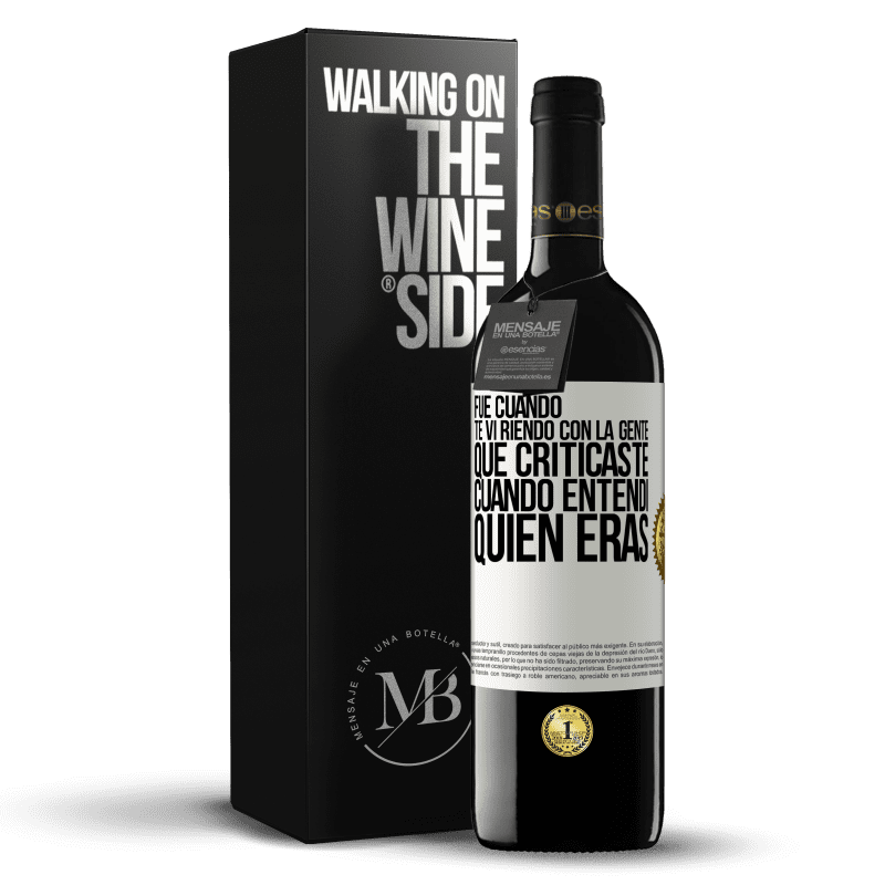 39,95 € Envío gratis | Vino Tinto Edición RED MBE Reserva Fue cuando te vi riendo con la gente que criticaste, cuando entendí quién eras Etiqueta Blanca. Etiqueta personalizable Reserva 12 Meses Cosecha 2014 Tempranillo