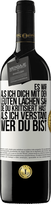 Kostenloser Versand | Rotwein RED Ausgabe MBE Reserve Es war, als ich dich mit den Leuten lachen sah, die du kritisiert hast, als ich verstand, wer du bist Weißes Etikett. Anpassbares Etikett Reserve 12 Monate Ernte 2014 Tempranillo