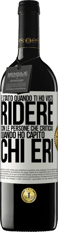 Spedizione Gratuita | Vino rosso Edizione RED MBE Riserva È stato quando ti ho visto ridere con le persone che criticavi, quando ho capito chi eri Etichetta Bianca. Etichetta personalizzabile Riserva 12 Mesi Raccogliere 2014 Tempranillo