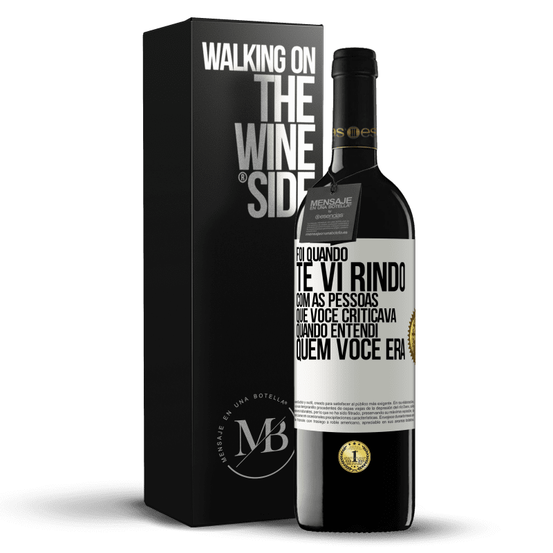 39,95 € Envio grátis | Vinho tinto Edição RED MBE Reserva Foi quando te vi rindo com as pessoas que você criticava, quando entendi quem você era Etiqueta Branca. Etiqueta personalizável Reserva 12 Meses Colheita 2014 Tempranillo