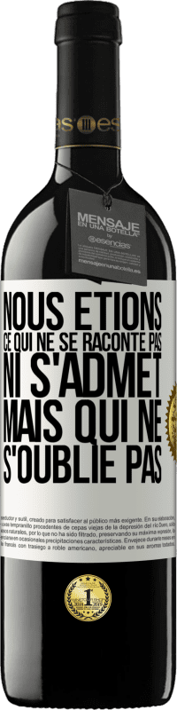 39,95 € | Vin rouge Édition RED MBE Réserve Nous étions ce qui ne se raconte pas, ni s'admet, mais qui ne s'oublie pas Étiquette Blanche. Étiquette personnalisable Réserve 12 Mois Récolte 2016 Tempranillo
