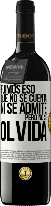 39,95 € | Vino Tinto Edición RED MBE Reserva Fuimos eso que no se cuenta, ni se admite, pero no se olvida Etiqueta Blanca. Etiqueta personalizable Reserva 12 Meses Cosecha 2016 Tempranillo