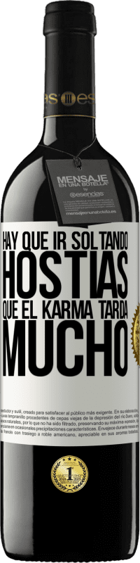 39,95 € Envío gratis | Vino Tinto Edición RED MBE Reserva Hay que ir soltando hostias, que el karma tarda mucho Etiqueta Blanca. Etiqueta personalizable Reserva 12 Meses Cosecha 2016 Tempranillo