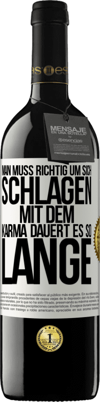 Kostenloser Versand | Rotwein RED Ausgabe MBE Reserve Man muss richtig um sich schlagen, mit dem Karma dauert es so lange Weißes Etikett. Anpassbares Etikett Reserve 12 Monate Ernte 2014 Tempranillo