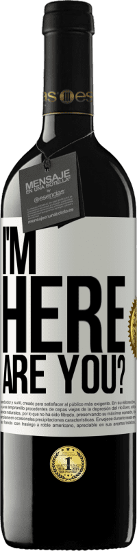 Free Shipping | Red Wine RED Edition MBE Reserve I'm Here. Are you? White Label. Customizable label Reserve 12 Months Harvest 2014 Tempranillo