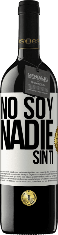 Envío gratis | Vino Tinto Edición RED MBE Reserva No soy nadie sin ti Etiqueta Blanca. Etiqueta personalizable Reserva 12 Meses Cosecha 2014 Tempranillo