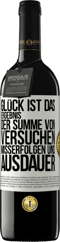 39,95 € | Rotwein RED Ausgabe MBE Reserve Glück ist das Ergebnis der Summe von Versuchen, Misserfolgen und Ausdauer Weißes Etikett. Anpassbares Etikett Reserve 12 Monate Ernte 2015 Tempranillo