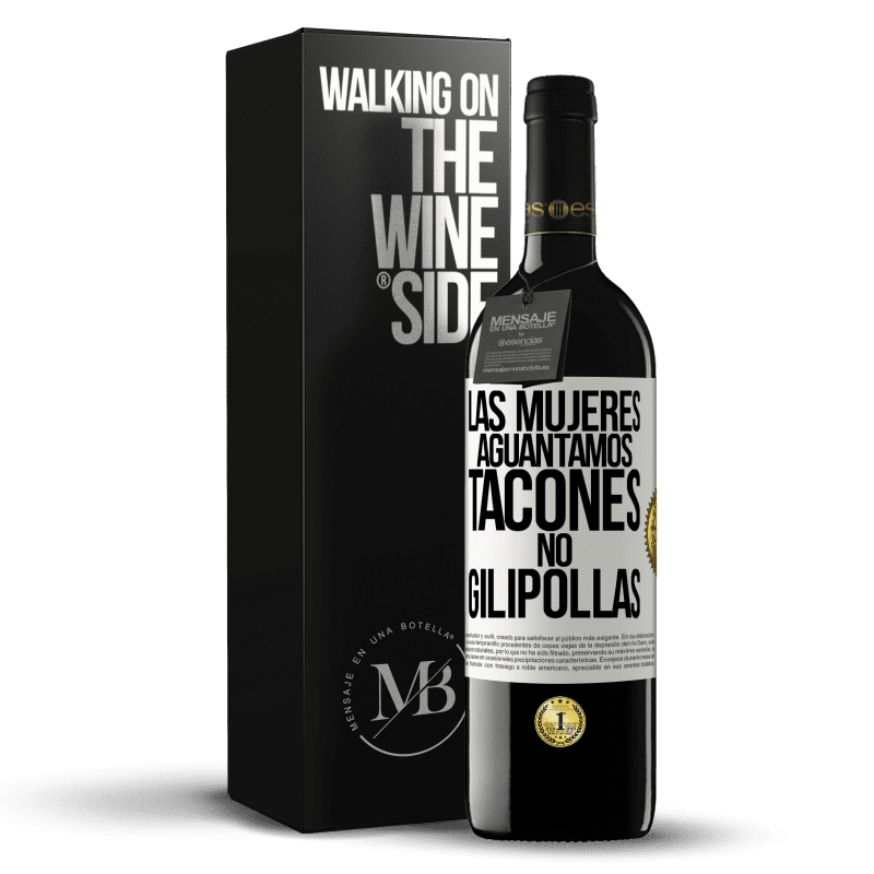 39,95 € Envío gratis | Vino Tinto Edición RED MBE Reserva Las mujeres aguantamos tacones, no gilipollas Etiqueta Blanca. Etiqueta personalizable Reserva 12 Meses Cosecha 2014 Tempranillo