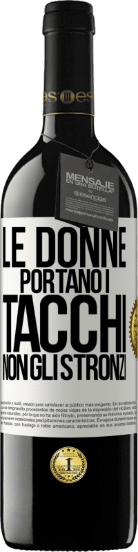 Spedizione Gratuita | Vino rosso Edizione RED MBE Riserva Le donne portano i tacchi, non gli stronzi Etichetta Bianca. Etichetta personalizzabile Riserva 12 Mesi Raccogliere 2014 Tempranillo