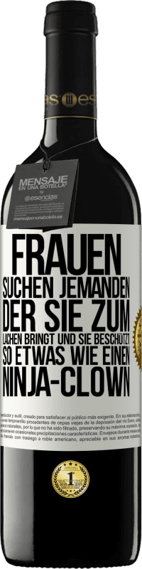 Kostenloser Versand | Rotwein RED Ausgabe MBE Reserve Frauen suchen jemanden, der sie zum Lachen bringt und sie beschützt, so etwas wie einen Ninja-Clown Weißes Etikett. Anpassbares Etikett Reserve 12 Monate Ernte 2014 Tempranillo