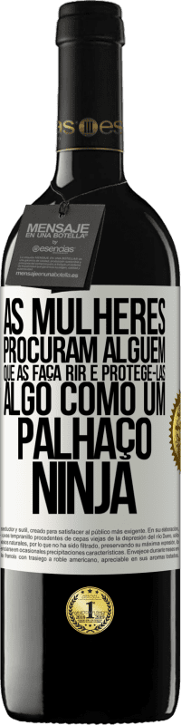 Envio grátis | Vinho tinto Edição RED MBE Reserva As mulheres procuram alguém que as faça rir e protegê-las, algo como um palhaço ninja Etiqueta Branca. Etiqueta personalizável Reserva 12 Meses Colheita 2014 Tempranillo