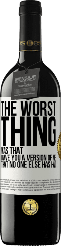 Free Shipping | Red Wine RED Edition MBE Reserve The worst thing was that I gave you a version of me that no one else has had White Label. Customizable label Reserve 12 Months Harvest 2014 Tempranillo