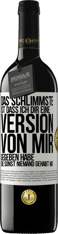 Kostenloser Versand | Rotwein RED Ausgabe MBE Reserve Das Schlimmste ist, dass ich Dir eine Version von mir gegeben habe, die sonst niemand gehabt hat Weißes Etikett. Anpassbares Etikett Reserve 12 Monate Ernte 2014 Tempranillo