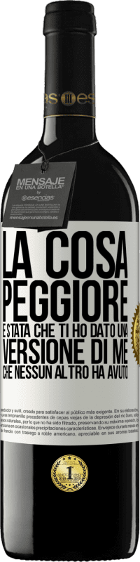 Spedizione Gratuita | Vino rosso Edizione RED MBE Riserva La cosa peggiore è stata che ti ho dato una versione di me che nessun altro ha avuto Etichetta Bianca. Etichetta personalizzabile Riserva 12 Mesi Raccogliere 2014 Tempranillo