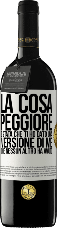 39,95 € | Vino rosso Edizione RED MBE Riserva La cosa peggiore è stata che ti ho dato una versione di me che nessun altro ha avuto Etichetta Bianca. Etichetta personalizzabile Riserva 12 Mesi Raccogliere 2016 Tempranillo