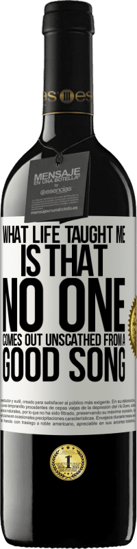 39,95 € | Red Wine RED Edition MBE Reserve What life taught me is that no one comes out unscathed from a good song White Label. Customizable label Reserve 12 Months Harvest 2014 Tempranillo