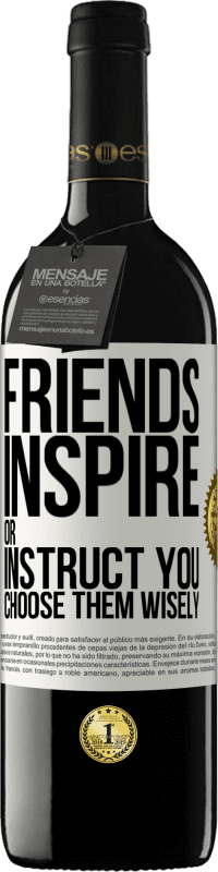 «Friends inspire or instruct you. Choose them wisely» RED Edition MBE Reserve