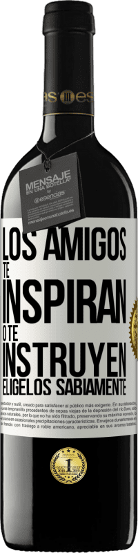 «Los amigos te inspiran o te instruyen. Elígelos sabiamente» Edición RED MBE Reserva