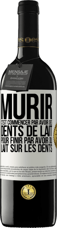 39,95 € Envoi gratuit | Vin rouge Édition RED MBE Réserve Mûrir c'est commencer par avoir des dents de lait pour finir par avoir du lait sur les dents Étiquette Blanche. Étiquette personnalisable Réserve 12 Mois Récolte 2014 Tempranillo