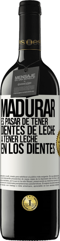 39,95 € Envío gratis | Vino Tinto Edición RED MBE Reserva Madurar es pasar de tener dientes de leche a tener leche en los dientes Etiqueta Blanca. Etiqueta personalizable Reserva 12 Meses Cosecha 2014 Tempranillo