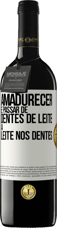 «Amadurecer é passar de dentes de leite a leite nos dentes» Edição RED MBE Reserva