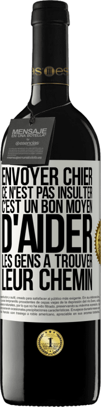 39,95 € | Vin rouge Édition RED MBE Réserve Envoyer chier, ce n'est pas insulter. C'est un bon moyen d'aider les gens à trouver leur chemin Étiquette Blanche. Étiquette personnalisable Réserve 12 Mois Récolte 2015 Tempranillo