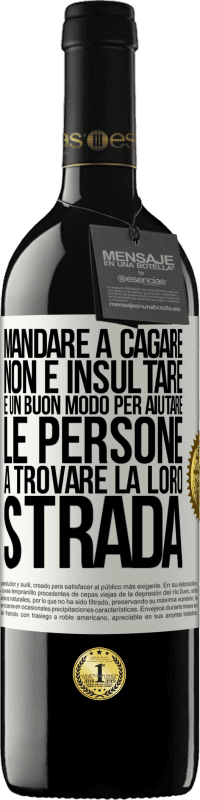 «Mandare a cagare non è insultare. È un buon modo per aiutare le persone a trovare la loro strada» Edizione RED MBE Riserva