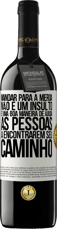 39,95 € | Vinho tinto Edição RED MBE Reserva Mandar para a merda não é um insulto. É uma boa maneira de ajudar as pessoas a encontrarem seu caminho Etiqueta Branca. Etiqueta personalizável Reserva 12 Meses Colheita 2015 Tempranillo