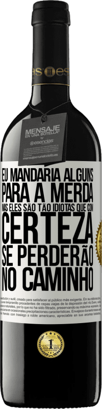 39,95 € Envio grátis | Vinho tinto Edição RED MBE Reserva Eu mandaria alguns para a merda, mas eles são tão idiotas que com certeza se perderão no caminho Etiqueta Branca. Etiqueta personalizável Reserva 12 Meses Colheita 2016 Tempranillo