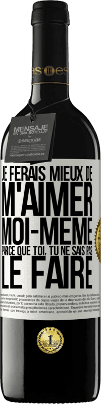 Envoi gratuit | Vin rouge Édition RED MBE Réserve Je ferais mieux de m'aimer moi-même parce que toi, tu ne sais pas le faire Étiquette Blanche. Étiquette personnalisable Réserve 12 Mois Récolte 2014 Tempranillo