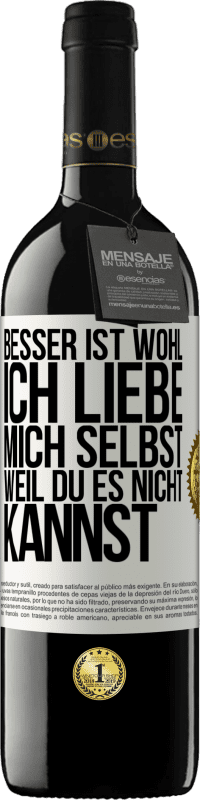 39,95 € Kostenloser Versand | Rotwein RED Ausgabe MBE Reserve Besser ist wohl, ich liebe mich selbst, weil du es nicht kannst Weißes Etikett. Anpassbares Etikett Reserve 12 Monate Ernte 2014 Tempranillo