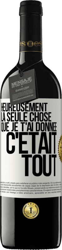 39,95 € Envoi gratuit | Vin rouge Édition RED MBE Réserve Heureusement, la seule chose que je t'ai donnée c'était tout Étiquette Blanche. Étiquette personnalisable Réserve 12 Mois Récolte 2014 Tempranillo