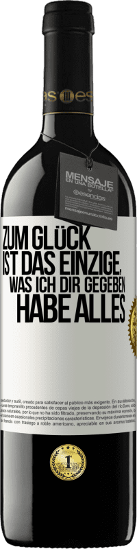 Kostenloser Versand | Rotwein RED Ausgabe MBE Reserve Zum Glück ist das Einzige, was ich dir gegeben habe, alles Weißes Etikett. Anpassbares Etikett Reserve 12 Monate Ernte 2014 Tempranillo