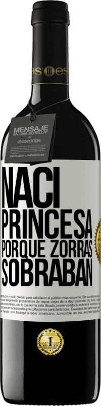 39,95 € | Vino Tinto Edición RED MBE Reserva Nací princesa porque zorras sobraban Etiqueta Blanca. Etiqueta personalizable Reserva 12 Meses Cosecha 2014 Tempranillo