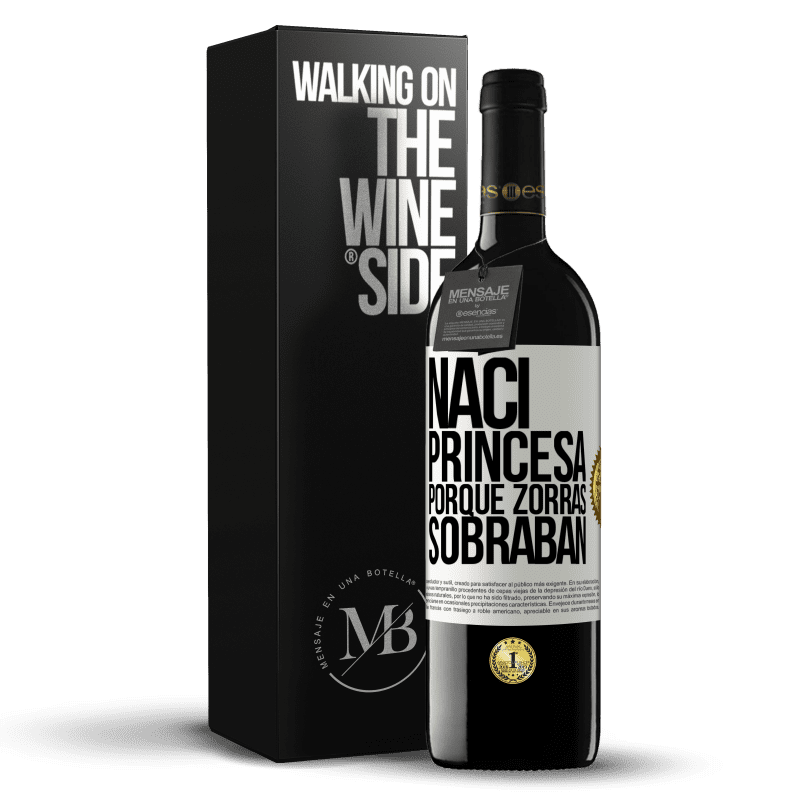 39,95 € Envío gratis | Vino Tinto Edición RED MBE Reserva Nací princesa porque zorras sobraban Etiqueta Blanca. Etiqueta personalizable Reserva 12 Meses Cosecha 2015 Tempranillo