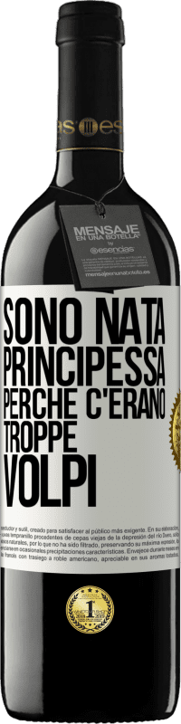 39,95 € | Vino rosso Edizione RED MBE Riserva Sono nata principessa perché c'erano troppe volpi Etichetta Bianca. Etichetta personalizzabile Riserva 12 Mesi Raccogliere 2014 Tempranillo