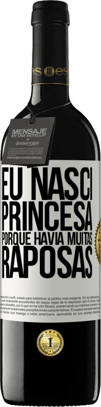 39,95 € | Vinho tinto Edição RED MBE Reserva Eu nasci princesa porque havia muitas raposas Etiqueta Branca. Etiqueta personalizável Reserva 12 Meses Colheita 2014 Tempranillo