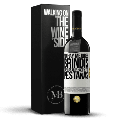«No hay mejores brindis que los que hacen tus pestañas» Edición RED MBE Reserva
