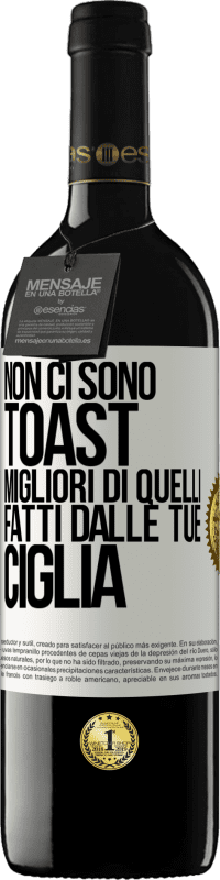 «Non ci sono toast migliori di quelli fatti dalle tue ciglia» Edizione RED MBE Riserva