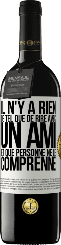 39,95 € Envoi gratuit | Vin rouge Édition RED MBE Réserve Il n'y a rien de tel que de rire avec un ami et que personne ne le comprenne Étiquette Blanche. Étiquette personnalisable Réserve 12 Mois Récolte 2016 Tempranillo