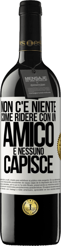 39,95 € Spedizione Gratuita | Vino rosso Edizione RED MBE Riserva Non c'è niente come ridere con un amico e nessuno capisce Etichetta Bianca. Etichetta personalizzabile Riserva 12 Mesi Raccogliere 2016 Tempranillo