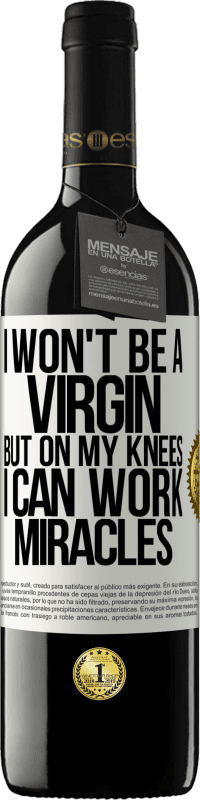 39,95 € Free Shipping | Red Wine RED Edition MBE Reserve I won't be a virgin, but on my knees I can work miracles White Label. Customizable label Reserve 12 Months Harvest 2016 Tempranillo