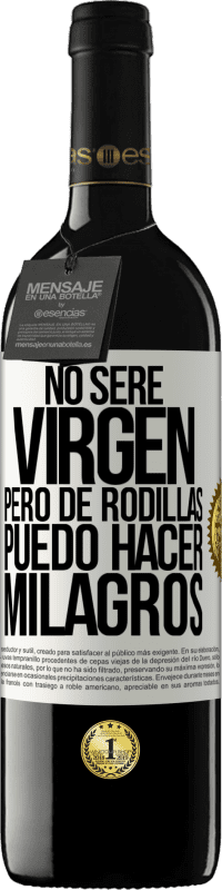 Envío gratis | Vino Tinto Edición RED MBE Reserva No seré virgen, pero de rodillas puedo hacer milagros Etiqueta Blanca. Etiqueta personalizable Reserva 12 Meses Cosecha 2014 Tempranillo