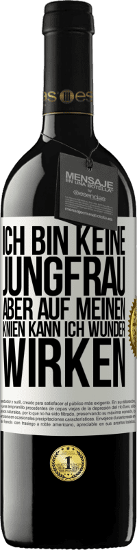 Kostenloser Versand | Rotwein RED Ausgabe MBE Reserve Ich bin keine Jungfrau, aber auf meinen Knien kann ich Wunder wirken Weißes Etikett. Anpassbares Etikett Reserve 12 Monate Ernte 2014 Tempranillo