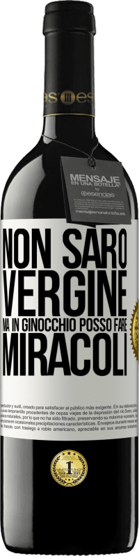 Spedizione Gratuita | Vino rosso Edizione RED MBE Riserva Non sarò vergine, ma in ginocchio posso fare miracoli Etichetta Bianca. Etichetta personalizzabile Riserva 12 Mesi Raccogliere 2014 Tempranillo