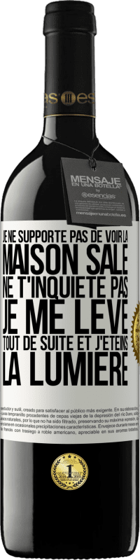 39,95 € | Vin rouge Édition RED MBE Réserve Je ne supporte pas de voir la maison sale. Ne t'inquiète pas, je me lève tout de suite et j'éteins la lumière Étiquette Blanche. Étiquette personnalisable Réserve 12 Mois Récolte 2015 Tempranillo