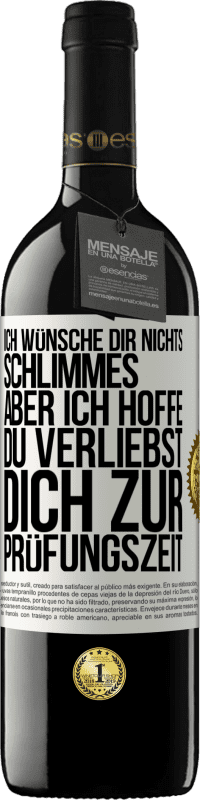 Kostenloser Versand | Rotwein RED Ausgabe MBE Reserve Ich wünsche dir nichts Schlimmes, aber ich hoffe, du verliebst dich zur Prüfungszeit Weißes Etikett. Anpassbares Etikett Reserve 12 Monate Ernte 2014 Tempranillo